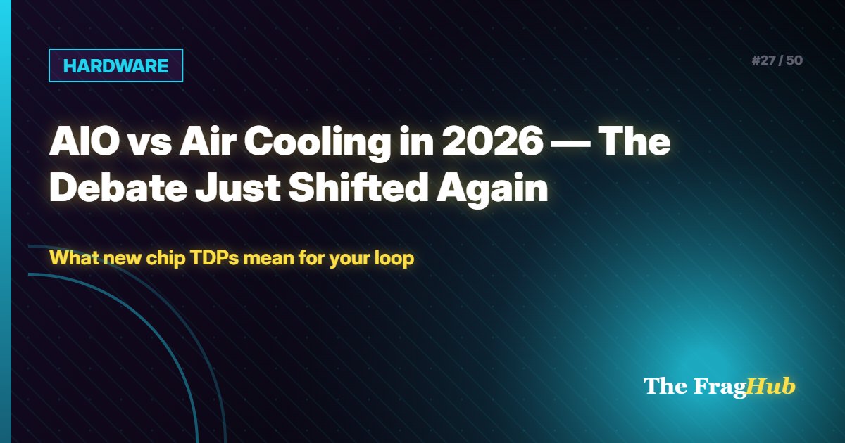 HARDWARE: AIO vs Air Cooling in 2026 — The Debate Just Shifted Again