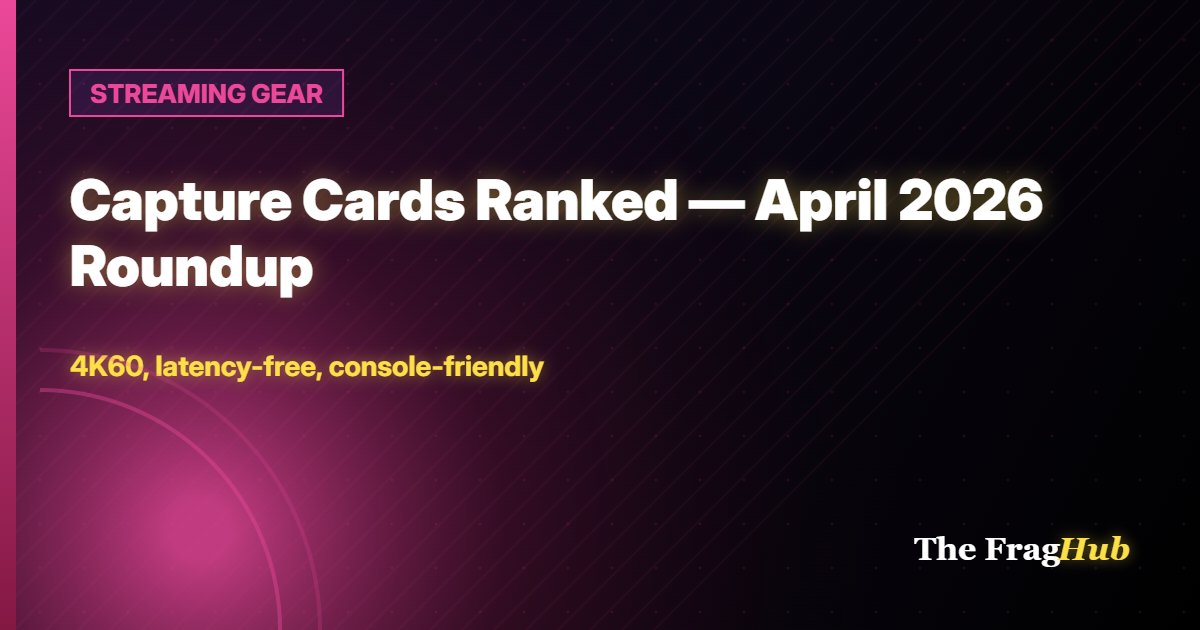 STREAMING GEAR: Capture Cards Ranked — April 2026 Roundup