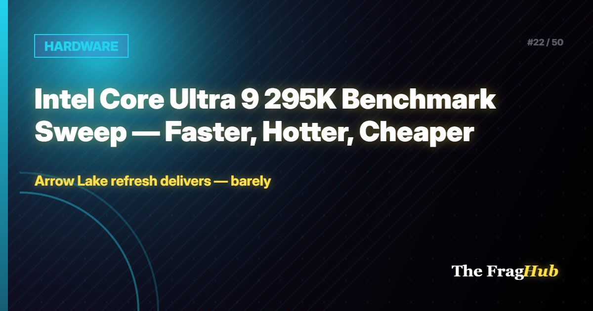 HARDWARE: Intel Core Ultra 9 295K Benchmark Sweep — Faster, Hotter, Cheaper
