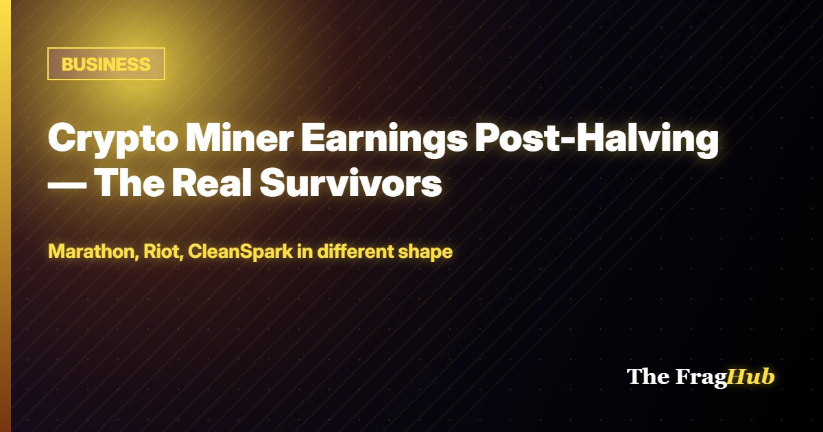 BUSINESS: Crypto Miner Earnings Post-Halving — The Real Survivors