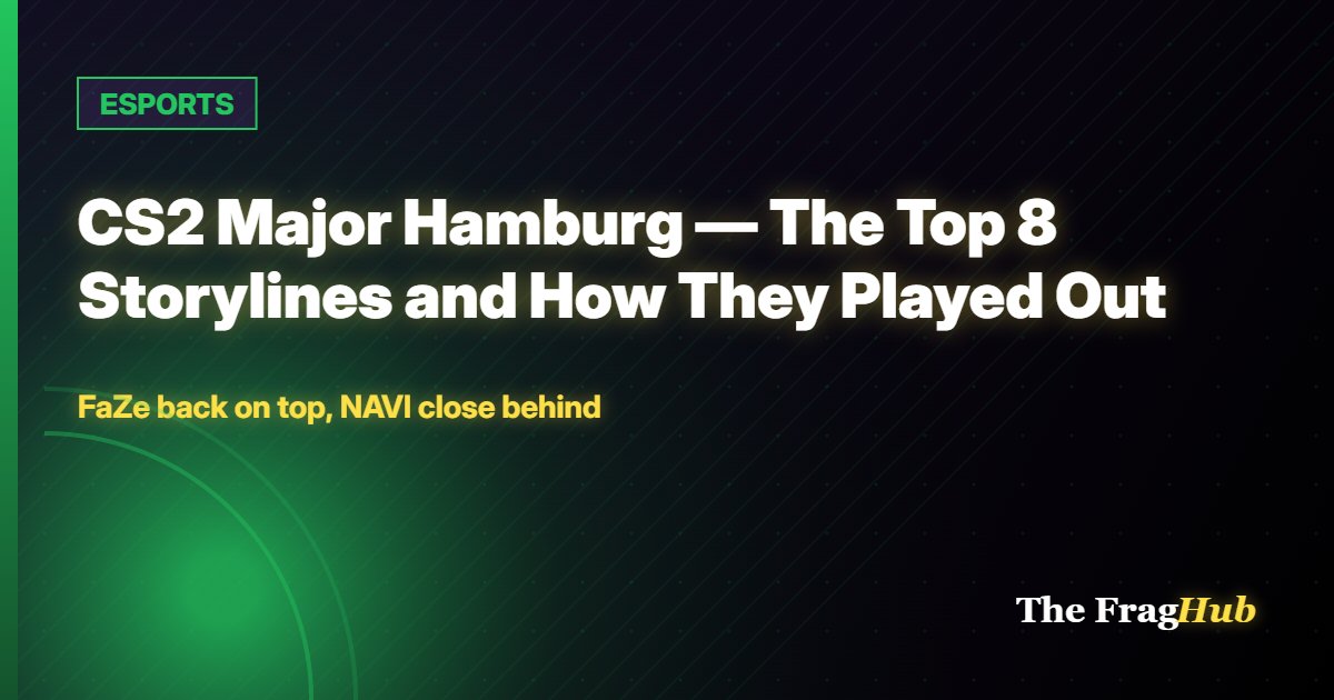 ESPORTS: CS2 Major Hamburg — The Top 8 Storylines and How They Played Out