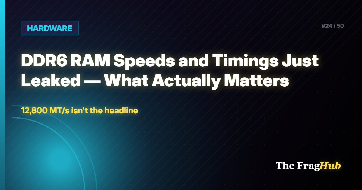 HARDWARE: DDR6 RAM Speeds and Timings Just Leaked — What Actually Matters