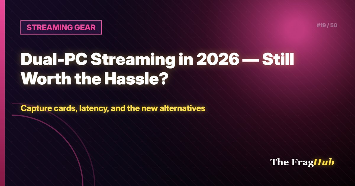 STREAMING GEAR: Dual-PC Streaming in 2026 — Still Worth the Hassle?