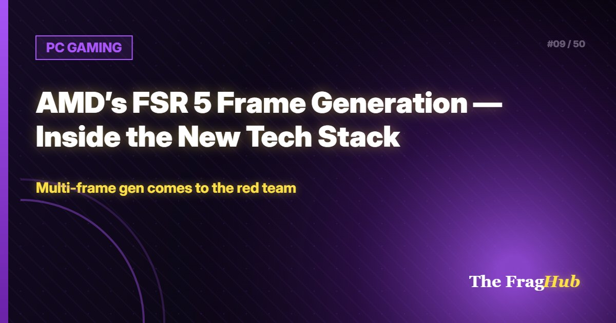 PC GAMING: AMD's FSR 5 Frame Generation — Inside the New Tech Stack