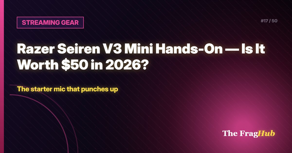 STREAMING GEAR: Razer Seiren V3 Mini Hands-On — Is It Worth $50 in 2026?