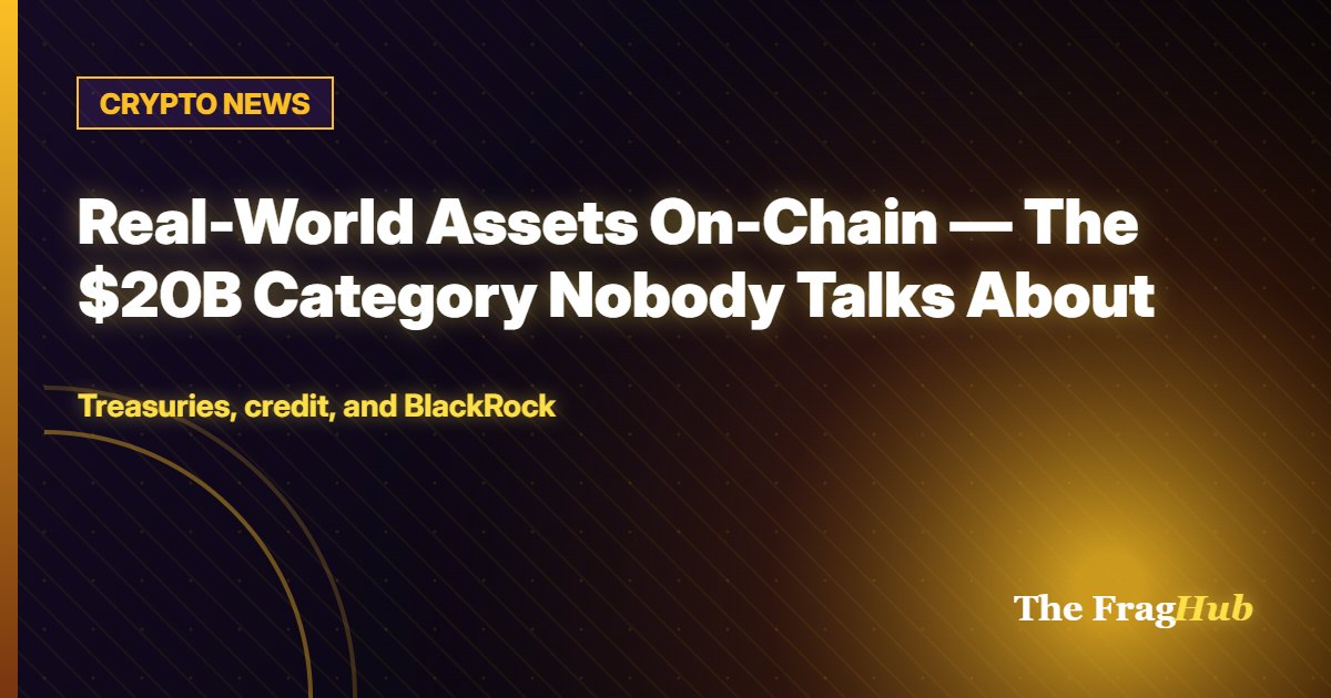 CRYPTO NEWS: Real-World Assets On-Chain — The $20B Category Nobody Talks About