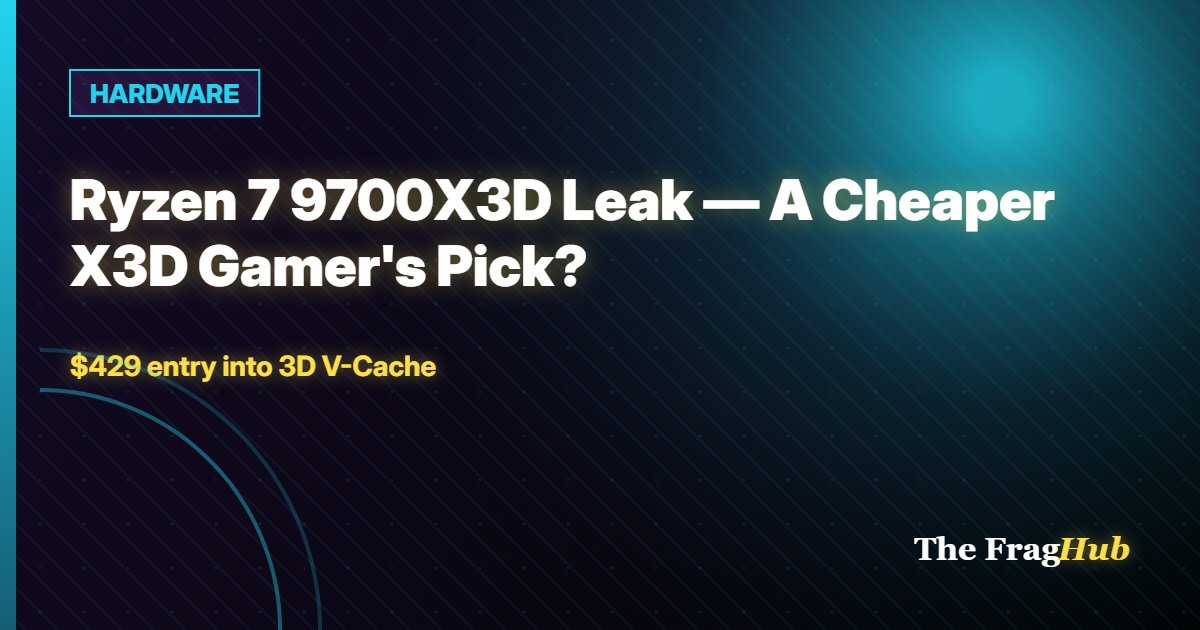 HARDWARE: Ryzen 7 9700X3D Leak — A Cheaper X3D Gamer's Pick?