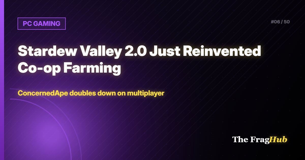 PC GAMING: Stardew Valley 2.0 Just Reinvented Co-op Farming