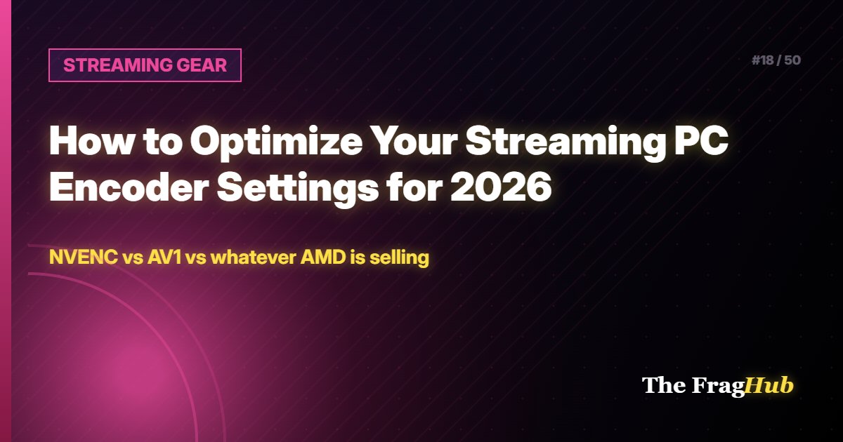 STREAMING GEAR: How to Optimize Your Streaming PC Encoder Settings for 2026
